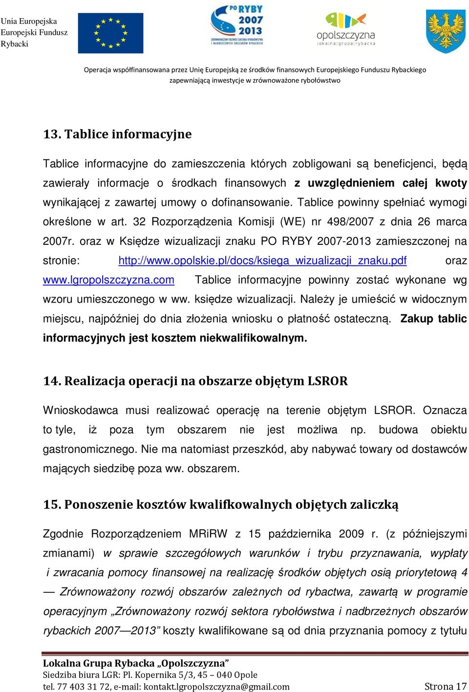 umowy o dofinansowanie. Tablice powinny spełniać wymogi określone w art. 32 Rozporządzenia Komisji (WE) nr 498/2007 z dnia 26 marca 2007r.