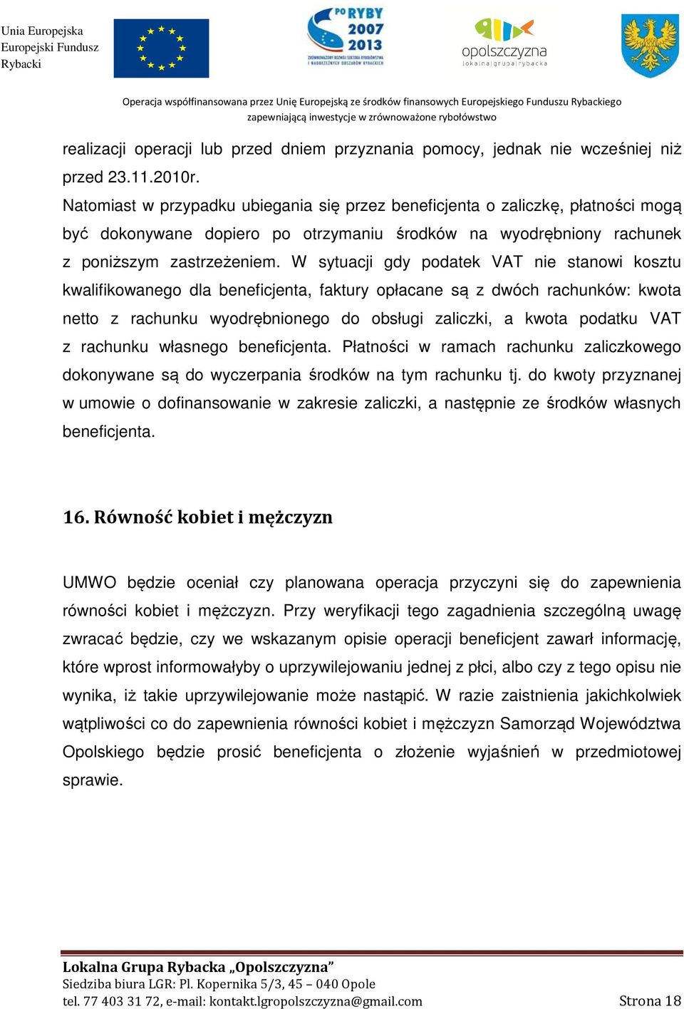 W sytuacji gdy podatek VAT nie stanowi kosztu kwalifikowanego dla beneficjenta, faktury opłacane są z dwóch rachunków: kwota netto z rachunku wyodrębnionego do obsługi zaliczki, a kwota podatku VAT z