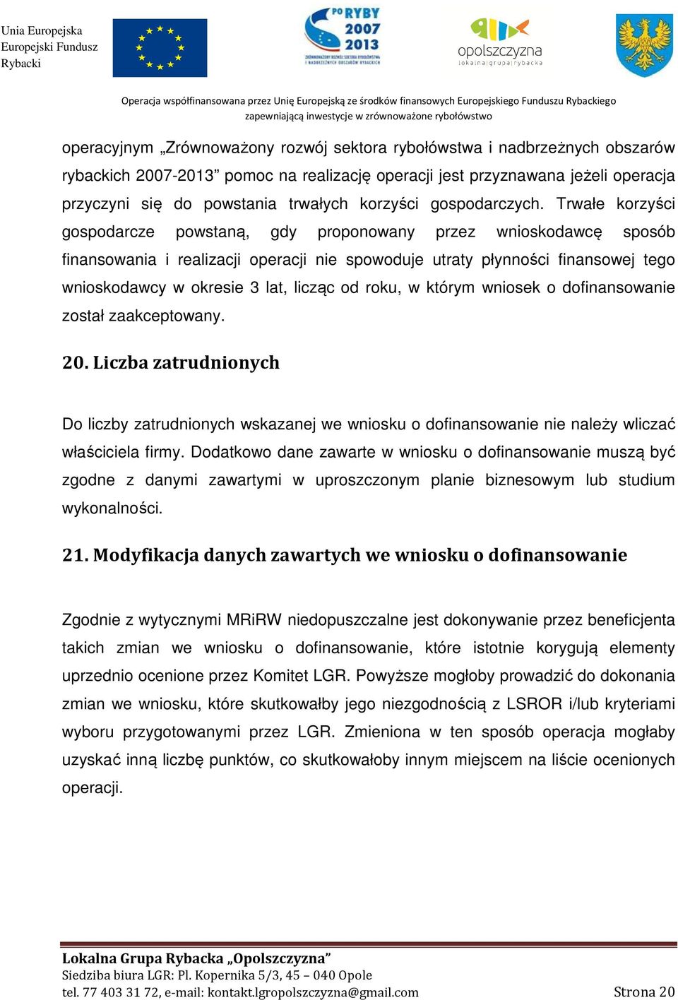 Trwałe korzyści gospodarcze powstaną, gdy proponowany przez wnioskodawcę sposób finansowania i realizacji operacji nie spowoduje utraty płynności finansowej tego wnioskodawcy w okresie 3 lat, licząc