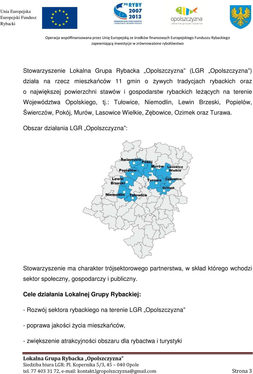 : Tułowice, Niemodlin, Lewin Brzeski, Popielów, Świerczów, Pokój, Murów, Lasowice Wielkie, Zębowice, Ozimek oraz Turawa.