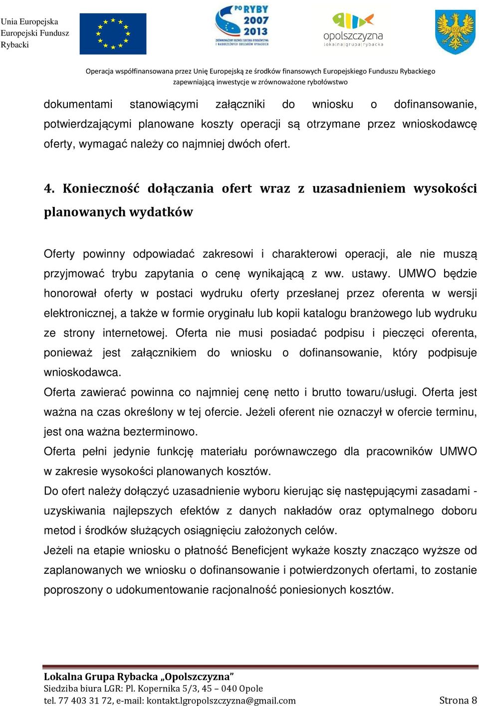 Konieczność dołączania ofert wraz z uzasadnieniem wysokości planowanych wydatków Oferty powinny odpowiadać zakresowi i charakterowi operacji, ale nie muszą przyjmować trybu zapytania o cenę