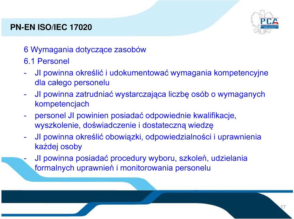 wystarczająca liczbę osób o wymaganych kompetencjach - personel JI powinien posiadać odpowiednie kwalifikacje, wyszkolenie,