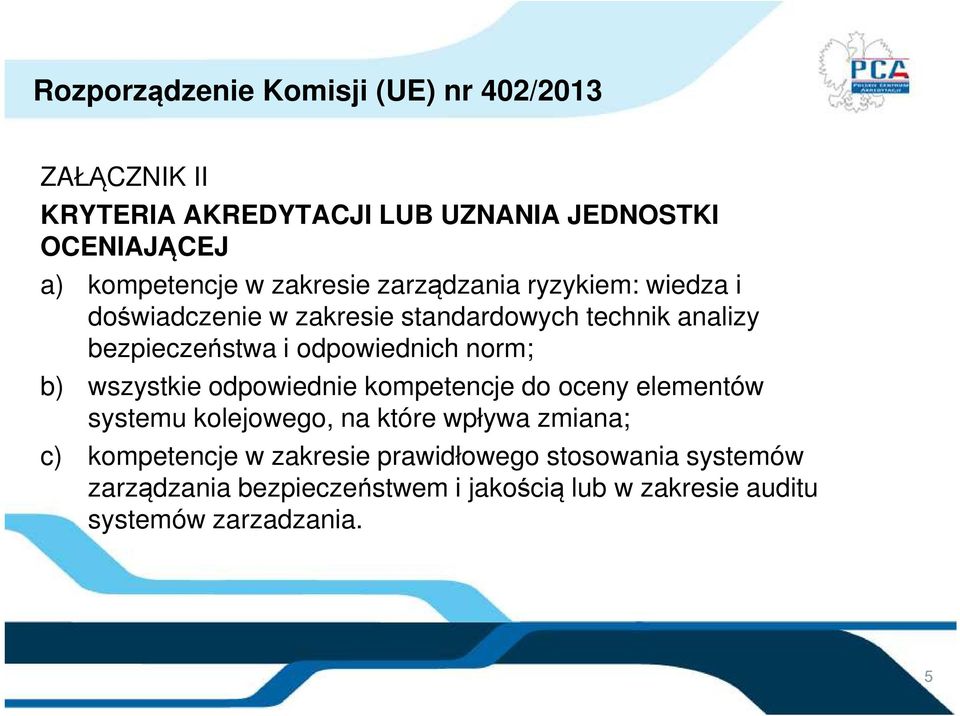 norm; b) wszystkie odpowiednie kompetencje do oceny elementów systemu kolejowego, na które wpływa zmiana; c) kompetencje w