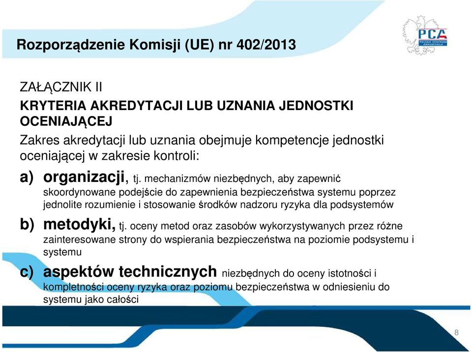 mechanizmów niezbędnych, aby zapewnić skoordynowane podejście do zapewnienia bezpieczeństwa systemu poprzez jednolite rozumienie i stosowanie środków nadzoru ryzyka dla