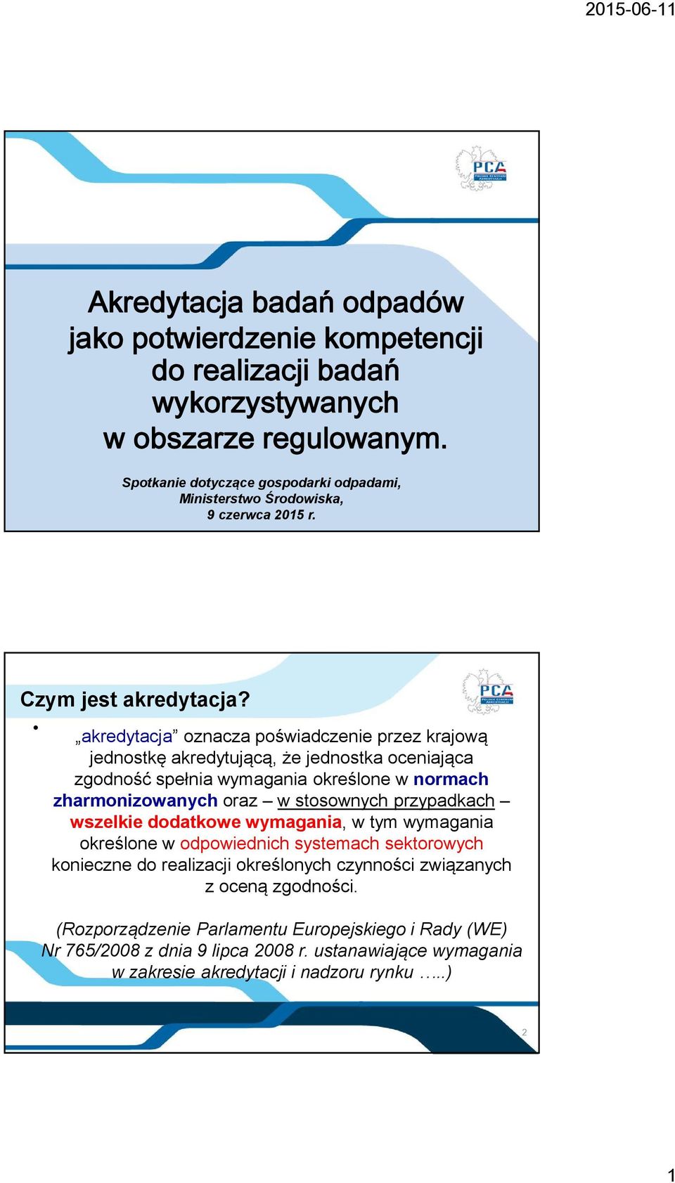 akredytacja oznacza poświadczenie przez krajową jednostkę akredytującą, że jednostka oceniająca zgodność spełnia wymagania określone w normach zharmonizowanych oraz w stosownych