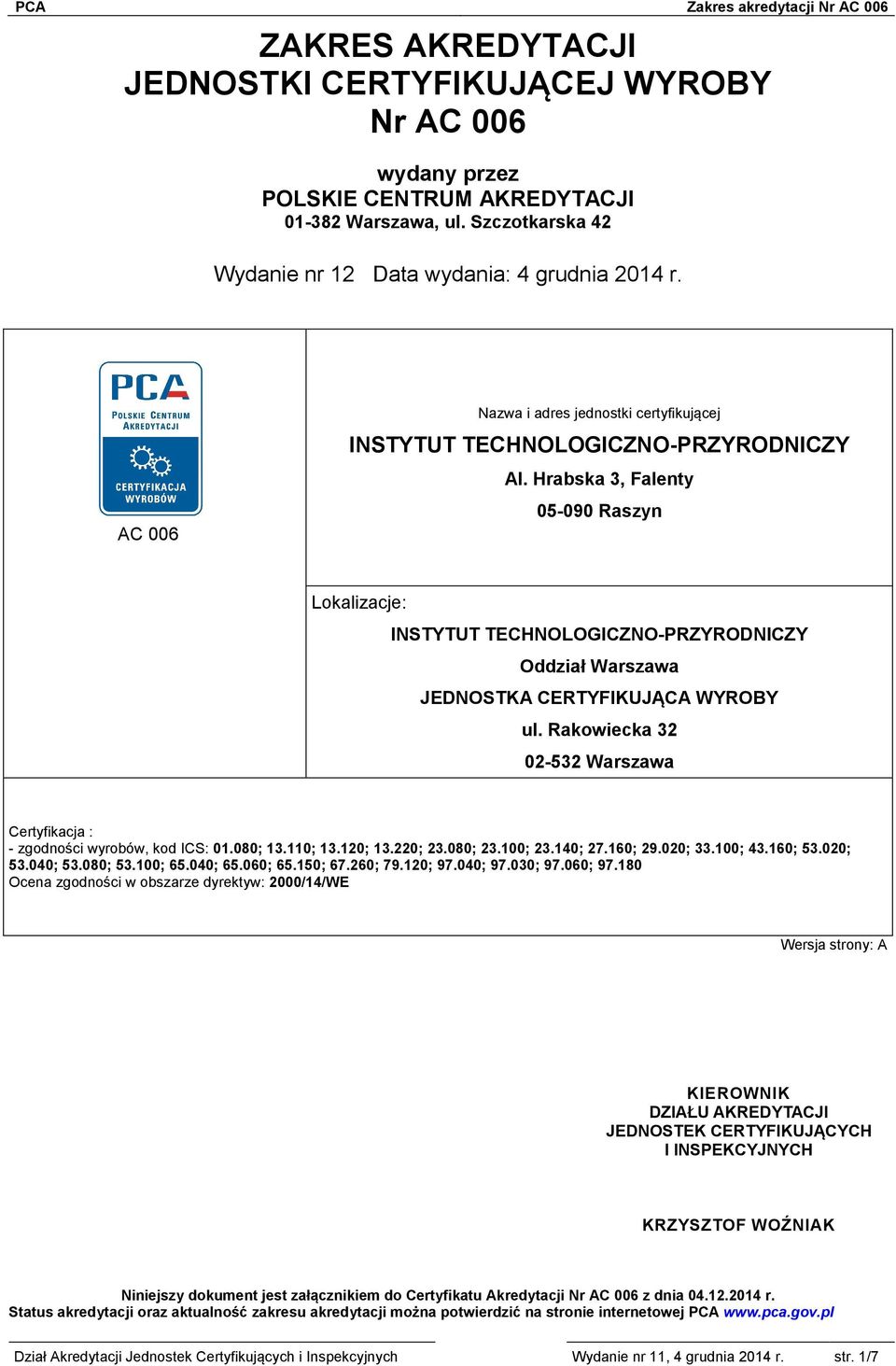 Hrabska 3, Falenty 05-090 Raszyn Lokalizacje: INSTYTUT TECHNOLOGICZNO-PRZYRODNICZY Oddział Warszawa JEDNOSTKA CERTYFIKUJĄCA WYROBY ul.