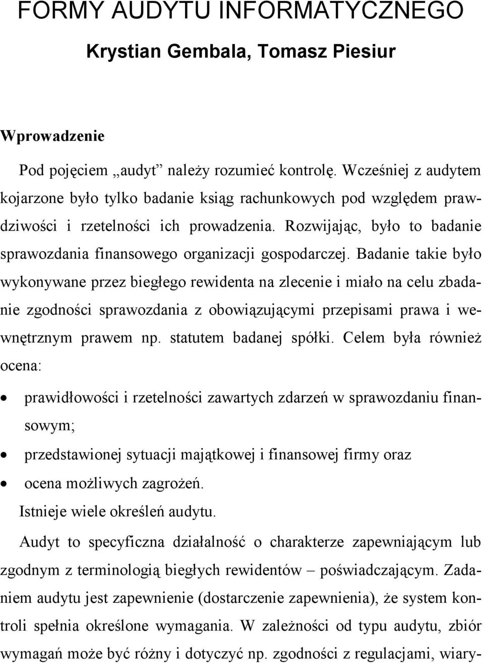 Rozwijając, było to badanie sprawozdania finansowego organizacji gospodarczej.