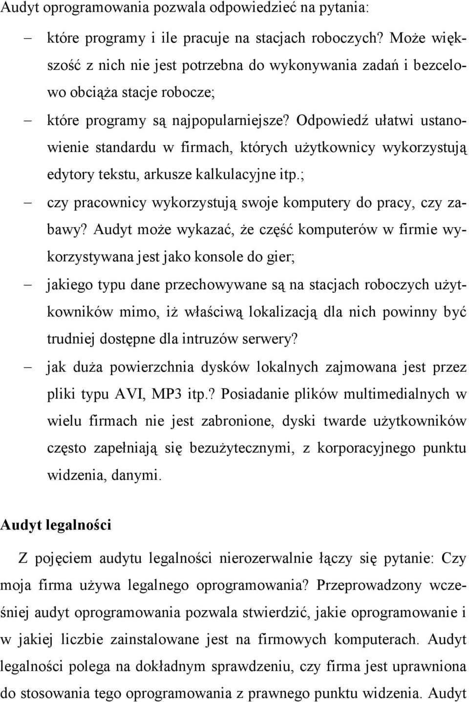 Odpowiedź ułatwi ustanowienie standardu w firmach, których uŝytkownicy wykorzystują edytory tekstu, arkusze kalkulacyjne itp.; czy pracownicy wykorzystują swoje komputery do pracy, czy zabawy?