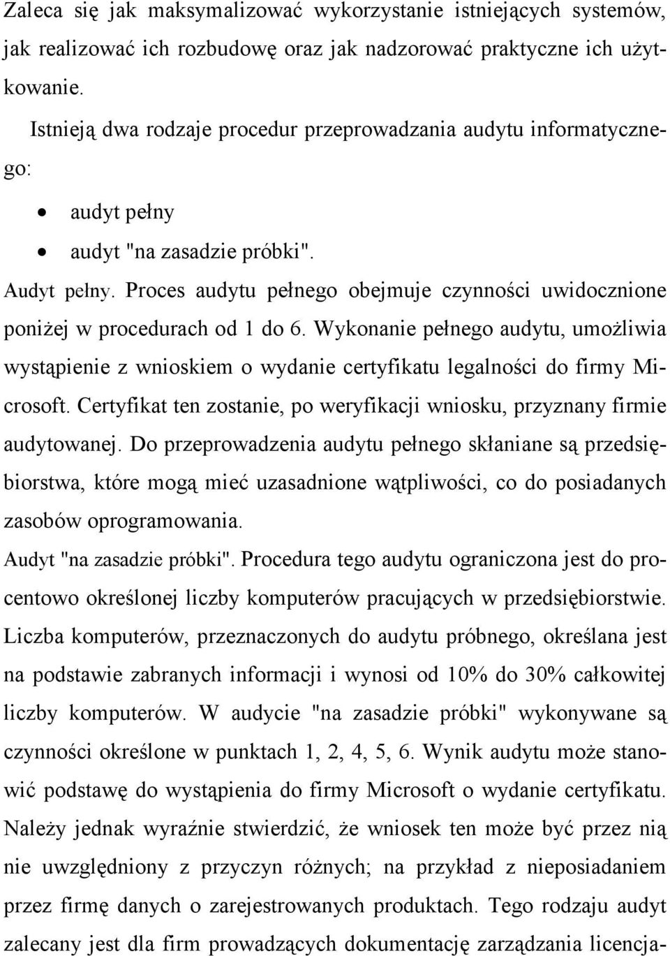 Proces audytu pełnego obejmuje czynności uwidocznione poniŝej w procedurach od 1 do 6. Wykonanie pełnego audytu, umoŝliwia wystąpienie z wnioskiem o wydanie certyfikatu legalności do firmy Microsoft.