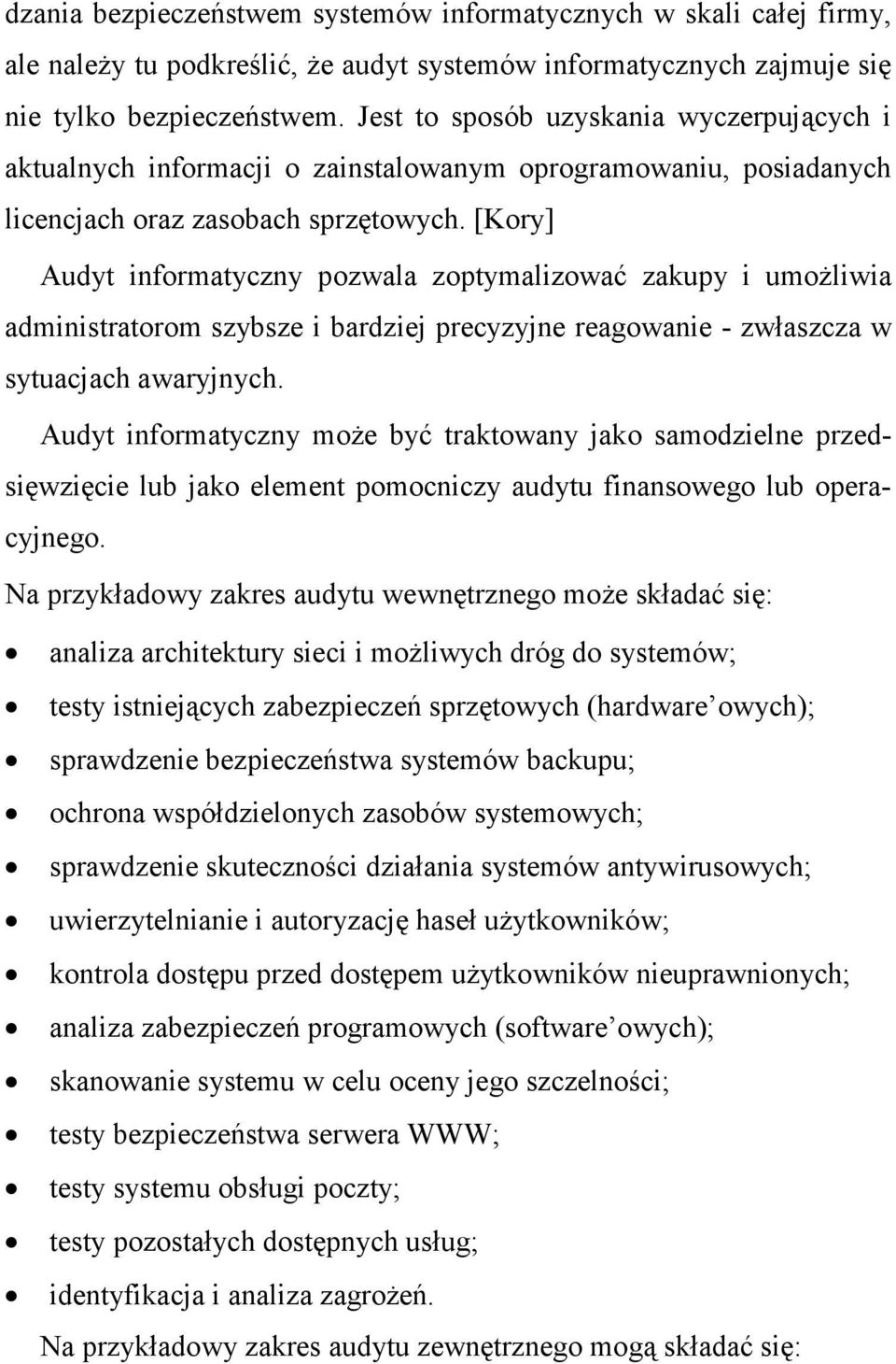 [Kory] Audyt informatyczny pozwala zoptymalizować zakupy i umoŝliwia administratorom szybsze i bardziej precyzyjne reagowanie - zwłaszcza w sytuacjach awaryjnych.