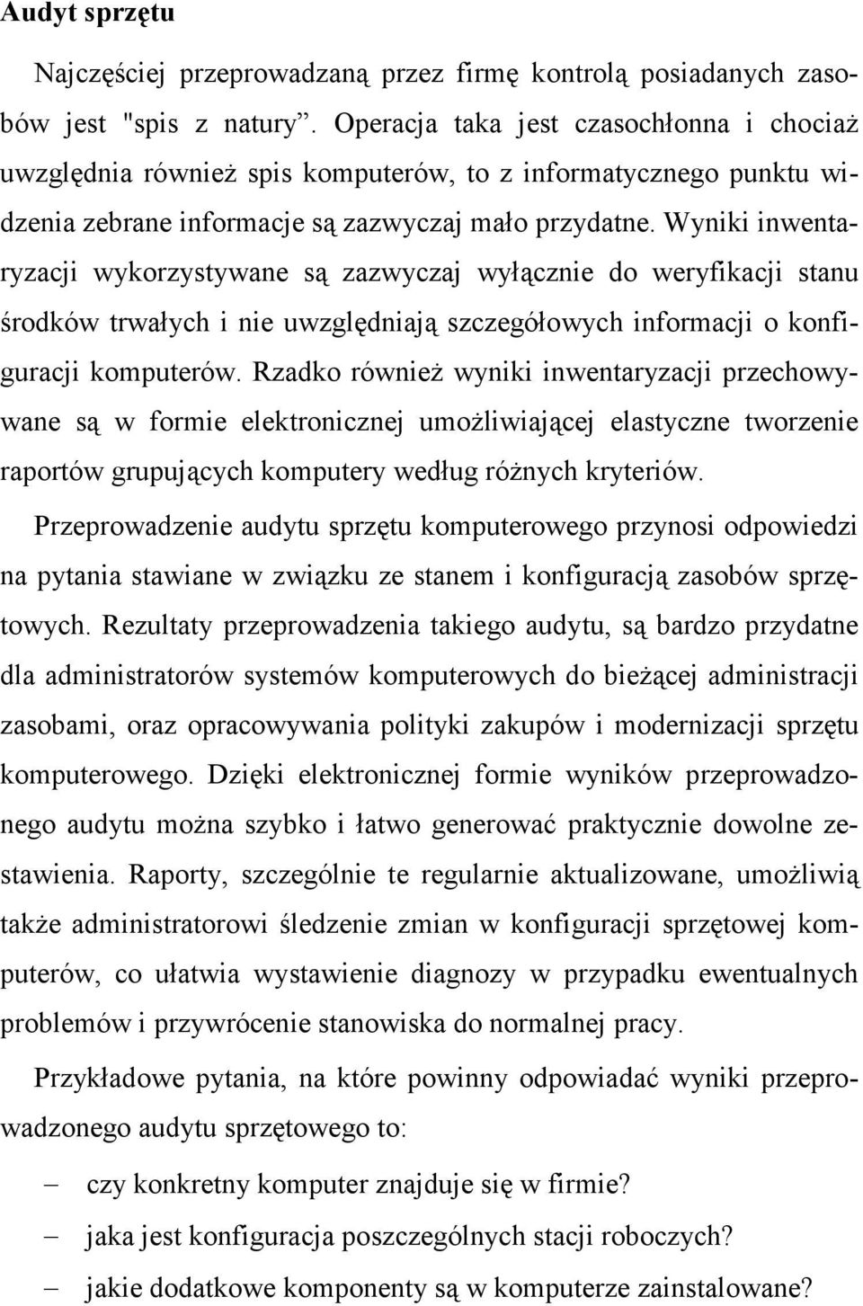 Wyniki inwentaryzacji wykorzystywane są zazwyczaj wyłącznie do weryfikacji stanu środków trwałych i nie uwzględniają szczegółowych informacji o konfiguracji komputerów.