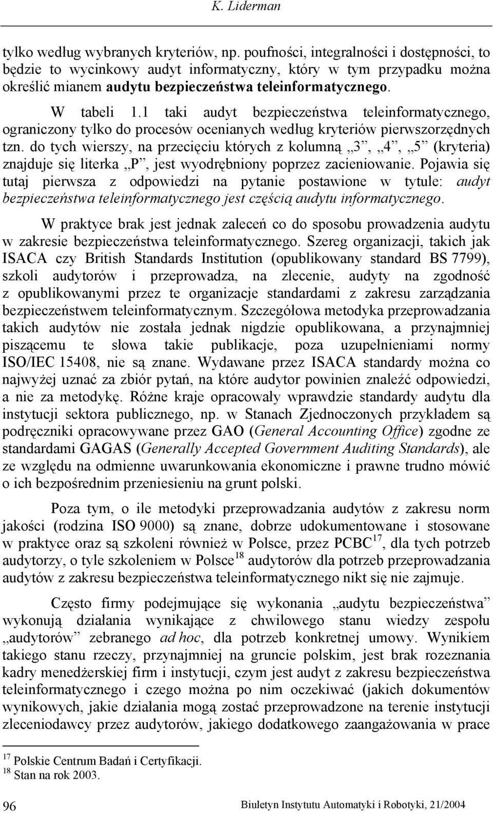 1 taki audyt bezpieczeństwa teleinformatycznego, ograniczony tylko do procesów ocenianych według kryteriów pierwszorzędnych tzn.