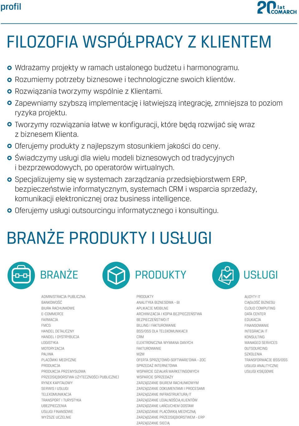 Oferujemy produkty z najlepszym stosunkiem jakości do ceny. Świadczymy usługi dla wielu modeli biznesowych od tradycyjnych i bezprzewodowych, po operatorów wirtualnych.