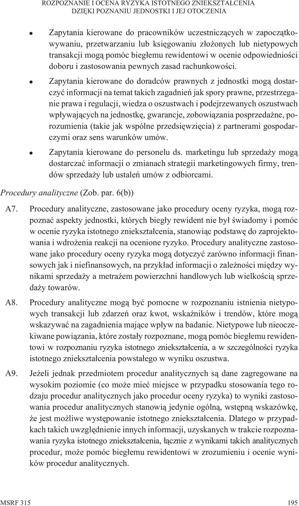 Zapytania kierowane do doradców prawnych z jednostki mog¹ dostarczyæ informacji na temat takich zagadnieñ jak spory prawne, przestrzeganie prawa i regulacji, wiedza o oszustwach i podejrzewanych