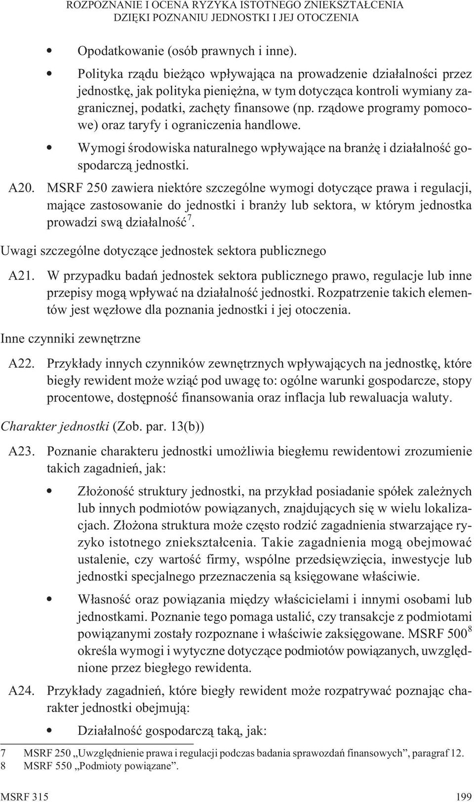 rz¹dowe programy pomocowe) oraz taryfy i ograniczenia handlowe. Wymogi œrodowiska naturalnego wp³ywaj¹ce na bran ê i dzia³alnoœæ gospodarcz¹ jednostki. A20.