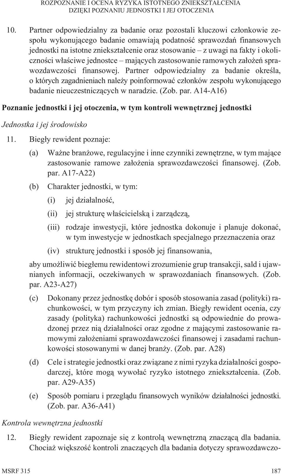 Partner odpowiedzialny za badanie okreœla, o których zagadnieniach nale y poinformowaæ cz³onków zespo³u wykonuj¹cego badanie nieuczestnicz¹cych w naradzie. (Zob. par.