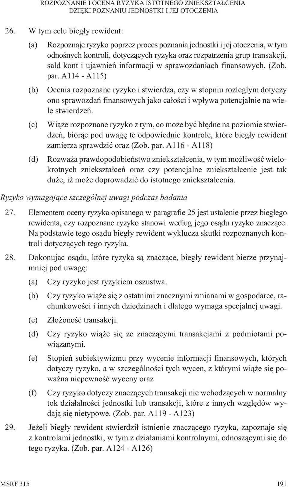 A114 - A115) (b) Ocenia rozpoznane ryzyko i stwierdza, czy w stopniu rozleg³ym dotyczy ono sprawozdañ finansowych jako ca³oœci i wp³ywa potencjalnie na wiele stwierdzeñ.