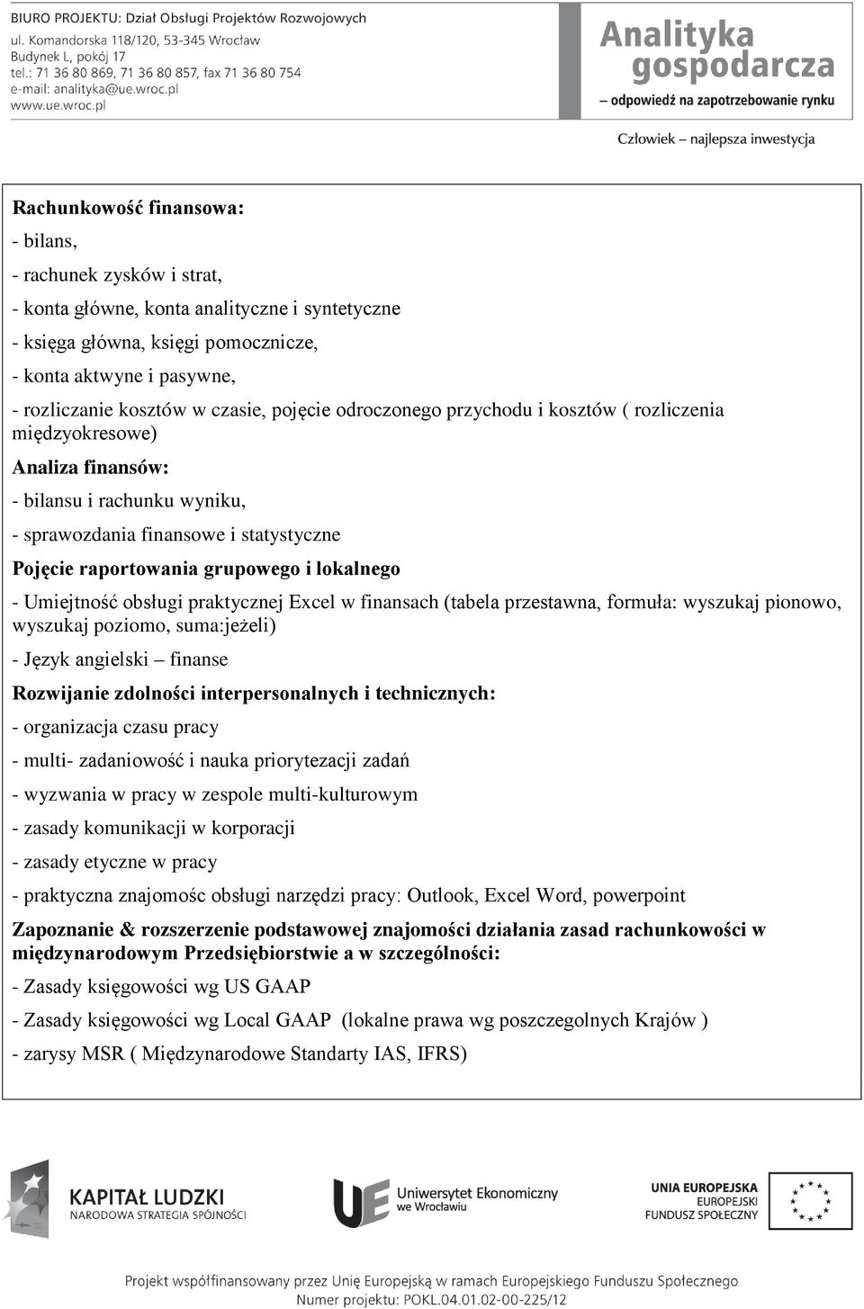 lokalnego - Umiejtność obsługi praktycznej Excel w finansach (tabela przestawna, formuła: wyszukaj pionowo, wyszukaj poziomo, suma:jeżeli) - Język angielski finanse Rozwijanie zdolności