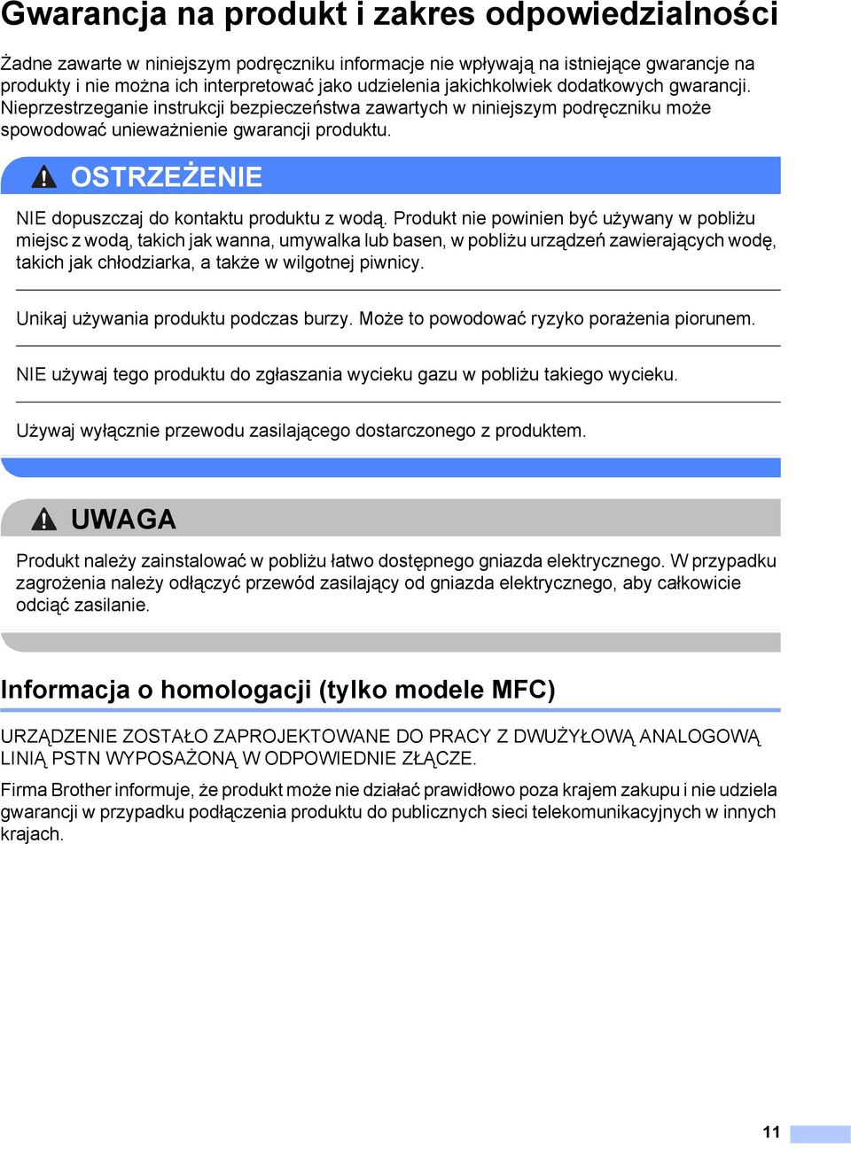 OSTRZEŻENIE NIE dopuszczaj do kontaktu produktu z wodą.