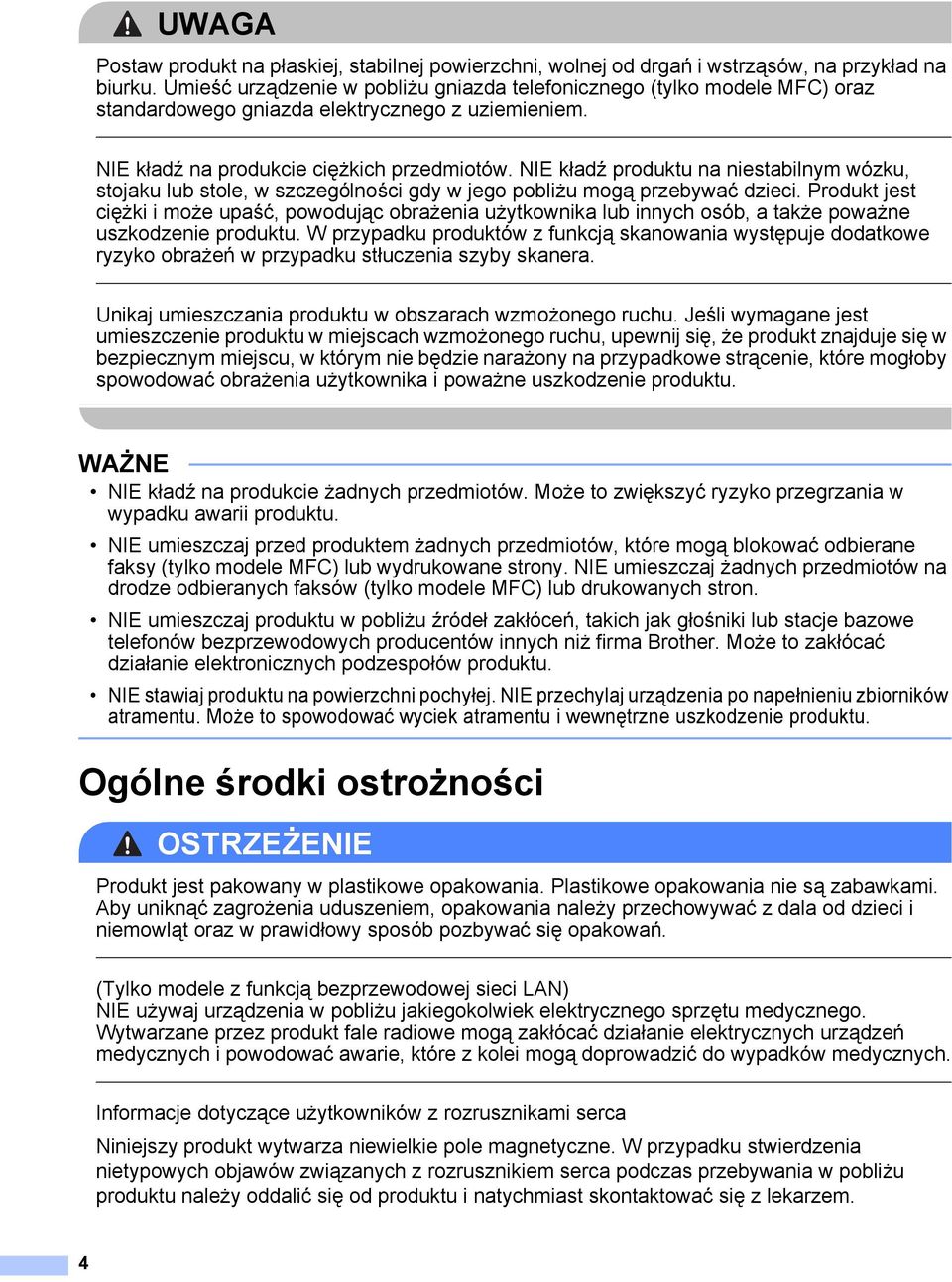 NIE kładź produktu na niestabilnym wózku, stojaku lub stole, w szczególności gdy w jego pobliżu mogą przebywać dzieci.