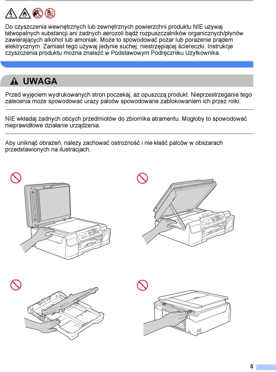 Instrukcje czyszczenia produktu można znaleźć w Podstawowym Podręczniku Użytkownika. UWAGA Przed wyjęciem wydrukowanych stron poczekaj, aż opuszczą produkt.
