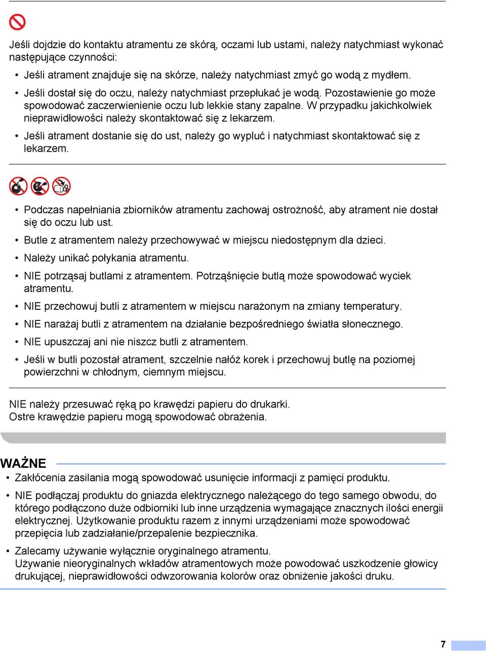 W przypadku jakichkolwiek nieprawidłowości należy skontaktować się z lekarzem. Jeśli atrament dostanie się do ust, należy go wypluć i natychmiast skontaktować się z lekarzem.