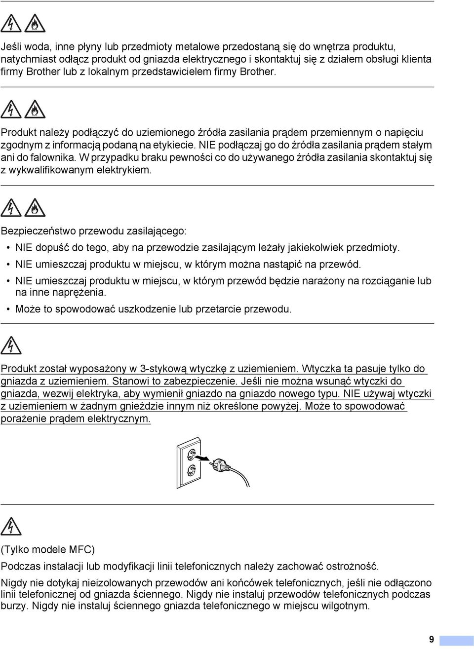 NIE podłączaj go do źródła zasilania prądem stałym ani do falownika. W przypadku braku pewności co do używanego źródła zasilania skontaktuj się z wykwalifikowanym elektrykiem.