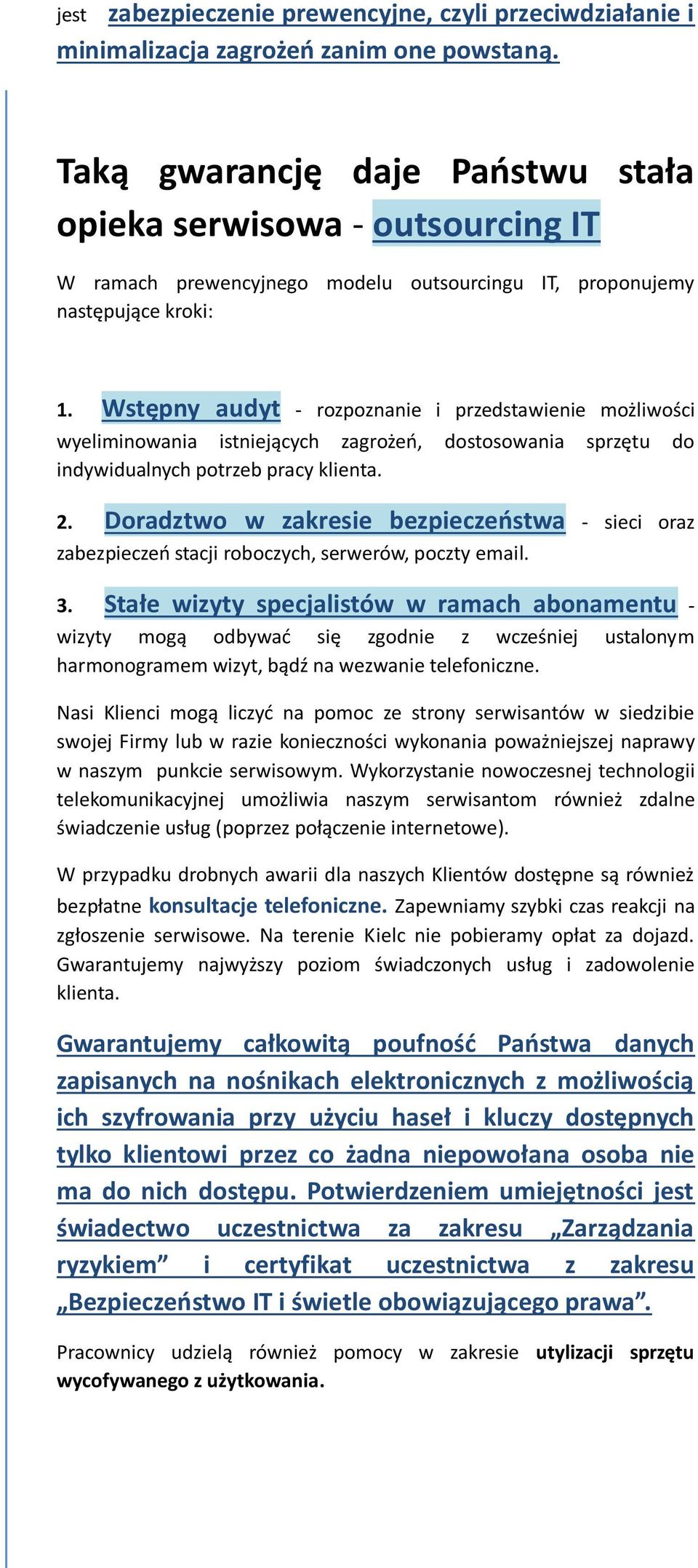 Wstępny audyt - rozpoznanie i przedstawienie możliwości wyeliminowania istniejących zagrożeń, dostosowania sprzętu do indywidualnych potrzeb pracy klienta. 2.