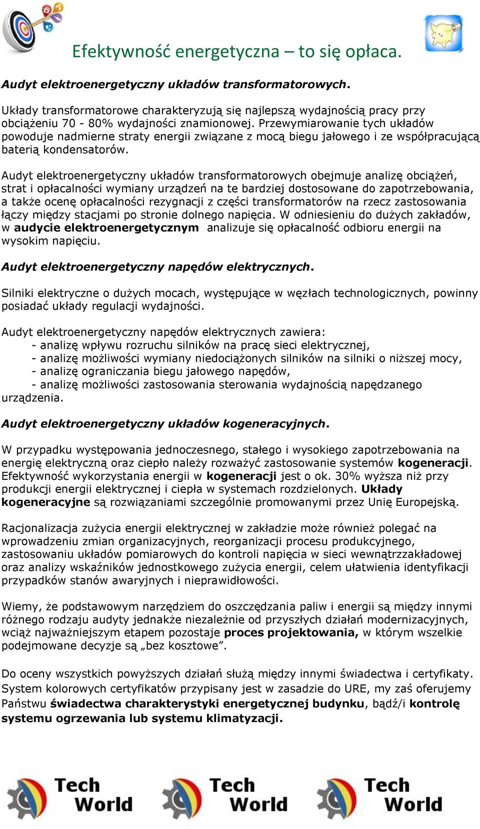 Audyt elektroenergetyczny układów transformatorowych obejmuje analizę obciążeń, strat i opłacalności wymiany urządzeń na te bardziej dostosowane do zapotrzebowania, a także ocenę opłacalności