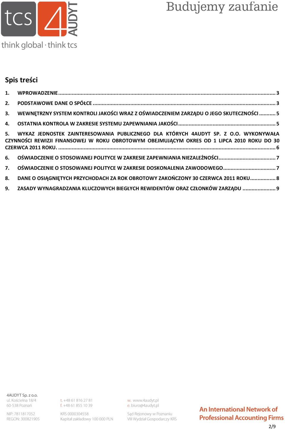 ... 6 6. OŚWIADCZENIE O STOSOWANEJ POLITYCE W ZAKRESIE ZAPEWNIANIA NIEZALEŻNOŚCI... 7 7. OŚWIADCZENIE O STOSOWANEJ POLITYCE W ZAKRESIE DOSKONALENIA ZAWODOWEGO... 7 8.