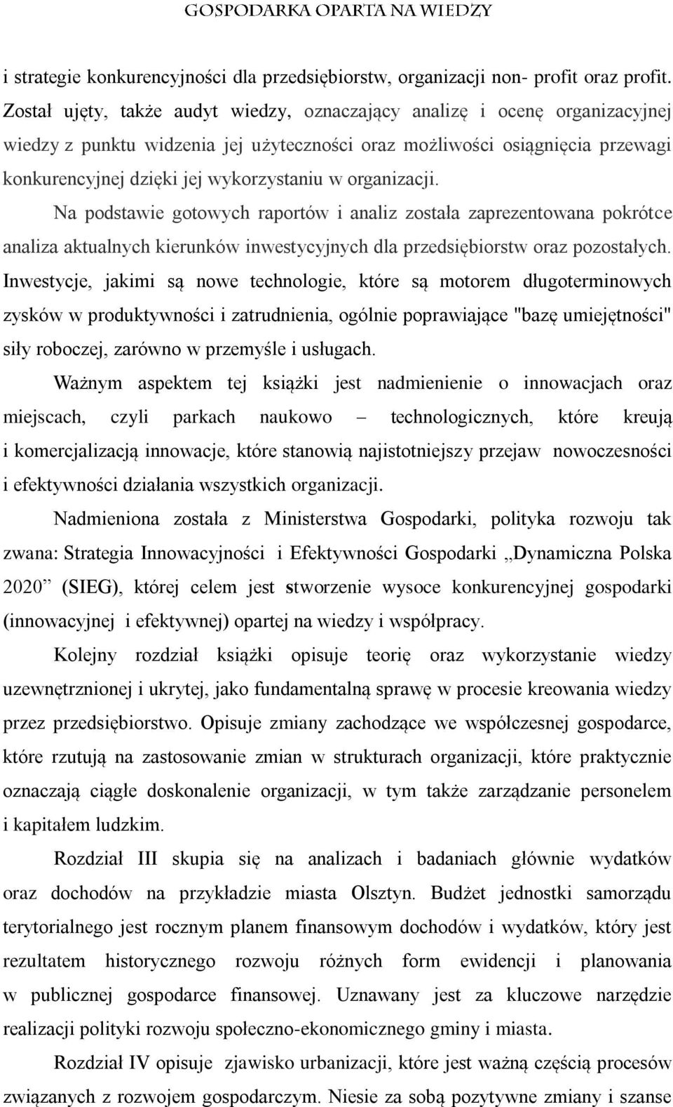 organizacji. Na podstawie gotowych raportów i analiz została zaprezentowana pokrótce analiza aktualnych kierunków inwestycyjnych dla przedsiębiorstw oraz pozostałych.