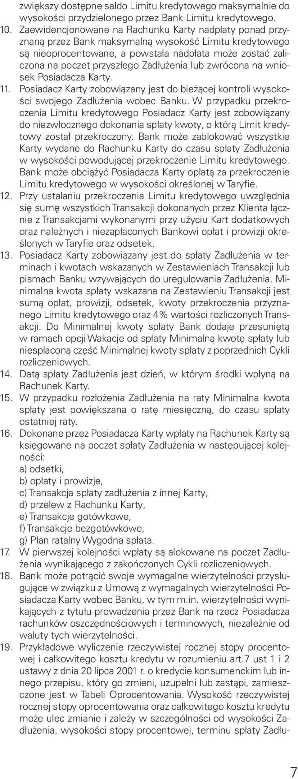 Zadłużenia lub zwrócona na wniosek Posiadacza Karty. 11. Posiadacz Karty zobowiązany jest do bieżącej kontroli wysokości swojego Zadłużenia wobec Banku.