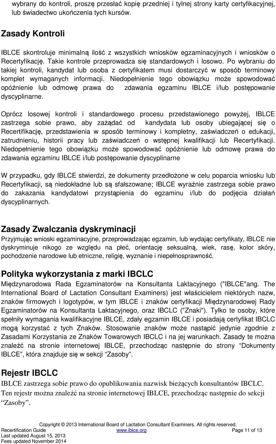 Po wybraniu do takiej kontroli, kandydat lub osoba z certyfikatem musi dostarczyć w sposób terminowy komplet wymaganych informacji.