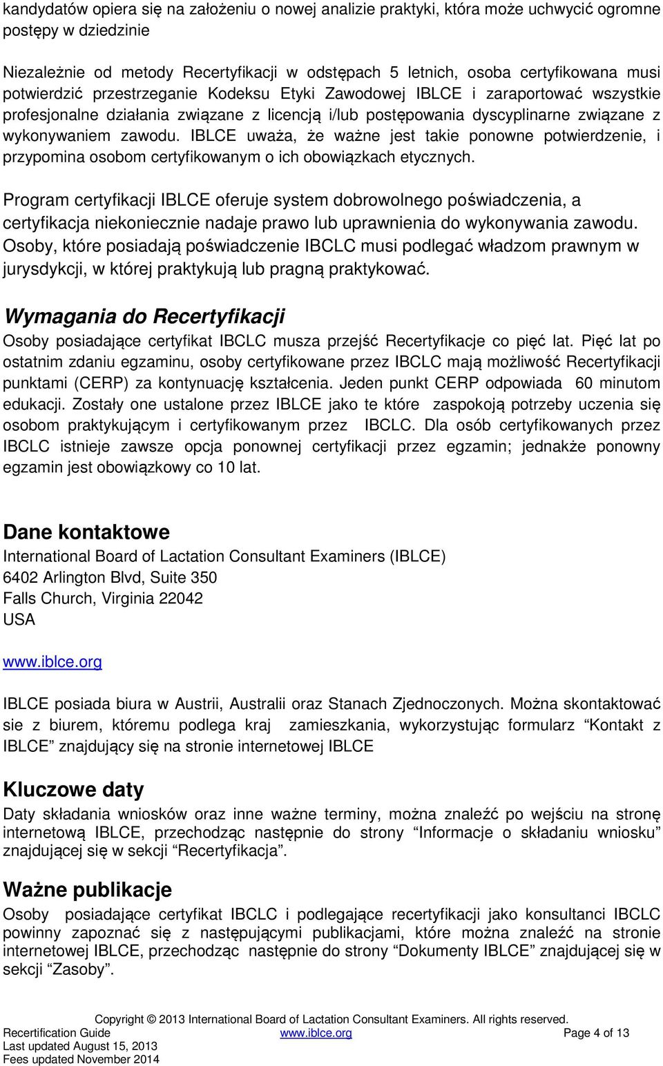 IBLCE uważa, że ważne jest takie ponowne potwierdzenie, i przypomina osobom certyfikowanym o ich obowiązkach etycznych.