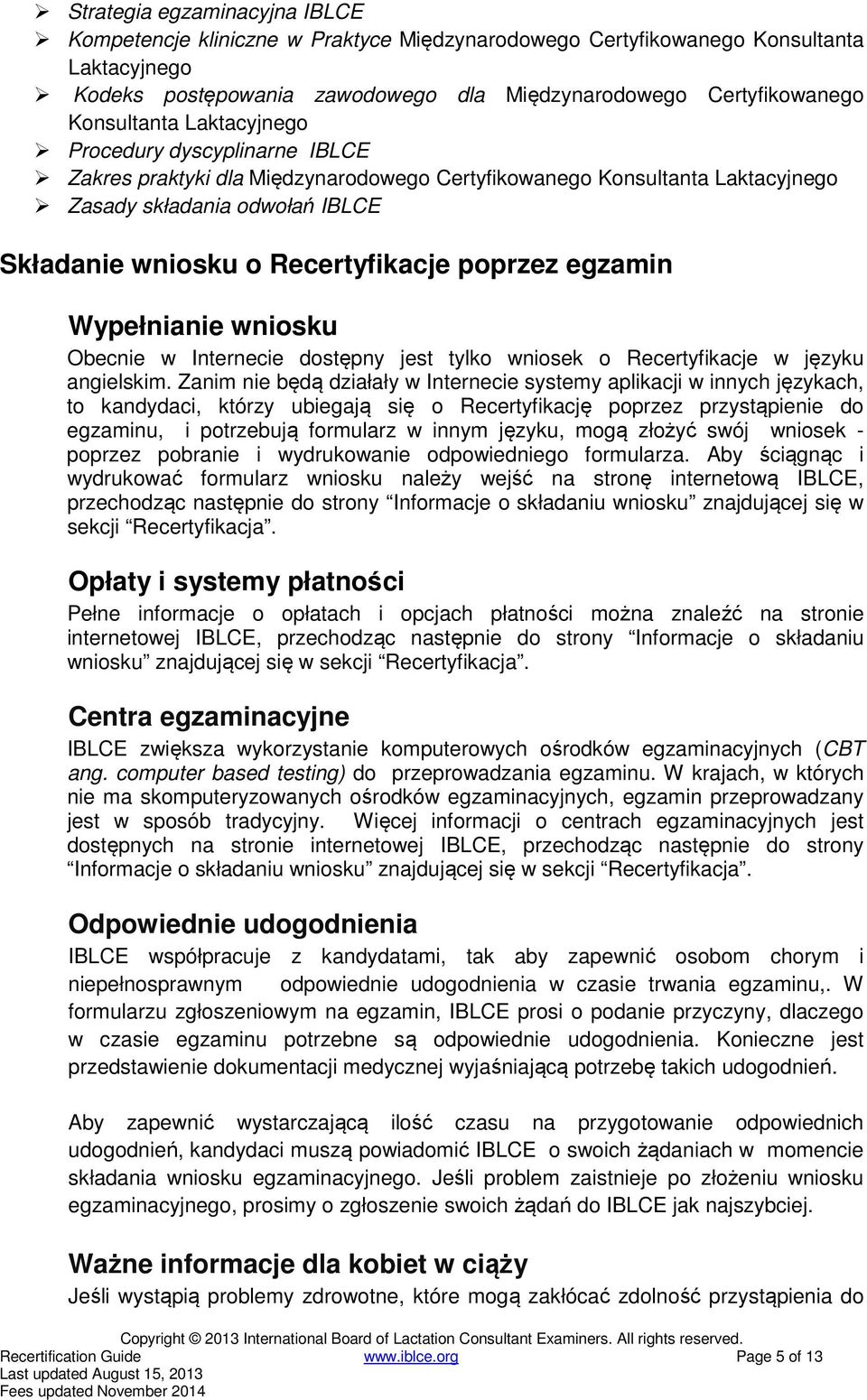 poprzez egzamin Wypełnianie wniosku Obecnie w Internecie dostępny jest tylko wniosek o Recertyfikacje w języku angielskim.