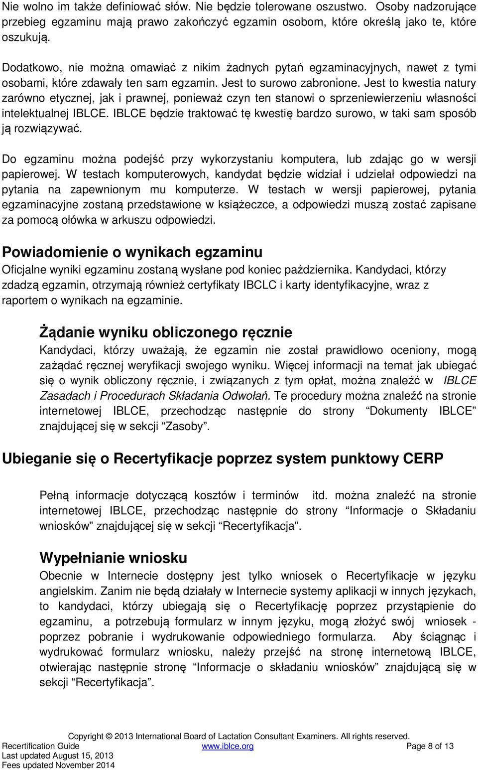Jest to kwestia natury zarówno etycznej, jak i prawnej, ponieważ czyn ten stanowi o sprzeniewierzeniu własności intelektualnej IBLCE.