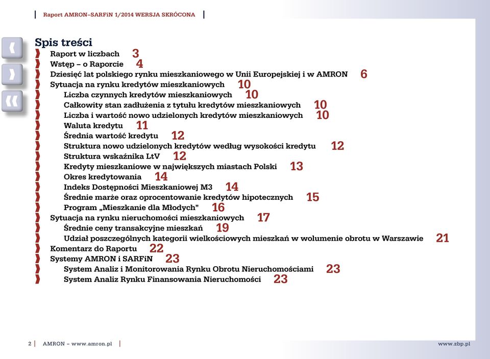 udzielonych kredytów według wysokości kredytu 12 Struktura wskaźnika LtV 12 Kredyty mieszkaniowe w największych miastach Polski 13 Okres kredytowania 14 ndeks Dostępności Mieszkaniowej M3 14 Średnie