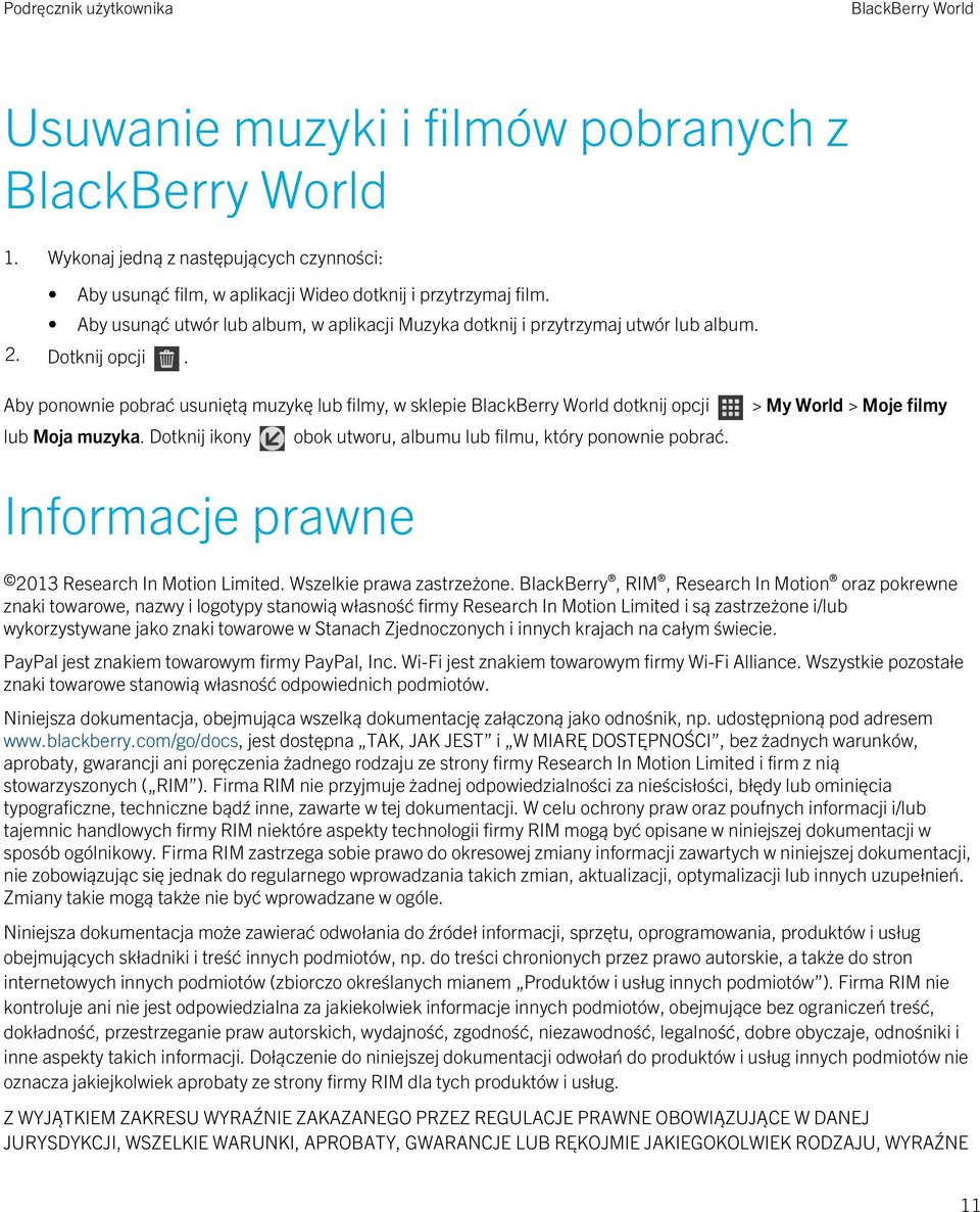 Dotknij ikony obok utworu, albumu lub filmu, który ponownie pobrać. > My World > Moje filmy Informacje prawne 2013 Research In Motion Limited. Wszelkie prawa zastrzeżone.