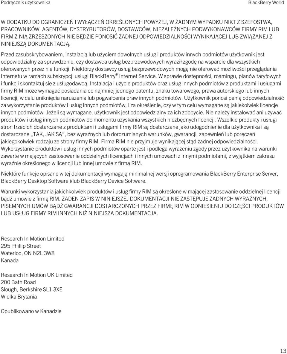 Przed zasubskrybowaniem, instalacją lub użyciem dowolnych usług i produktów innych podmiotów użytkownik jest odpowiedzialny za sprawdzenie, czy dostawca usług bezprzewodowych wyraził zgodę na