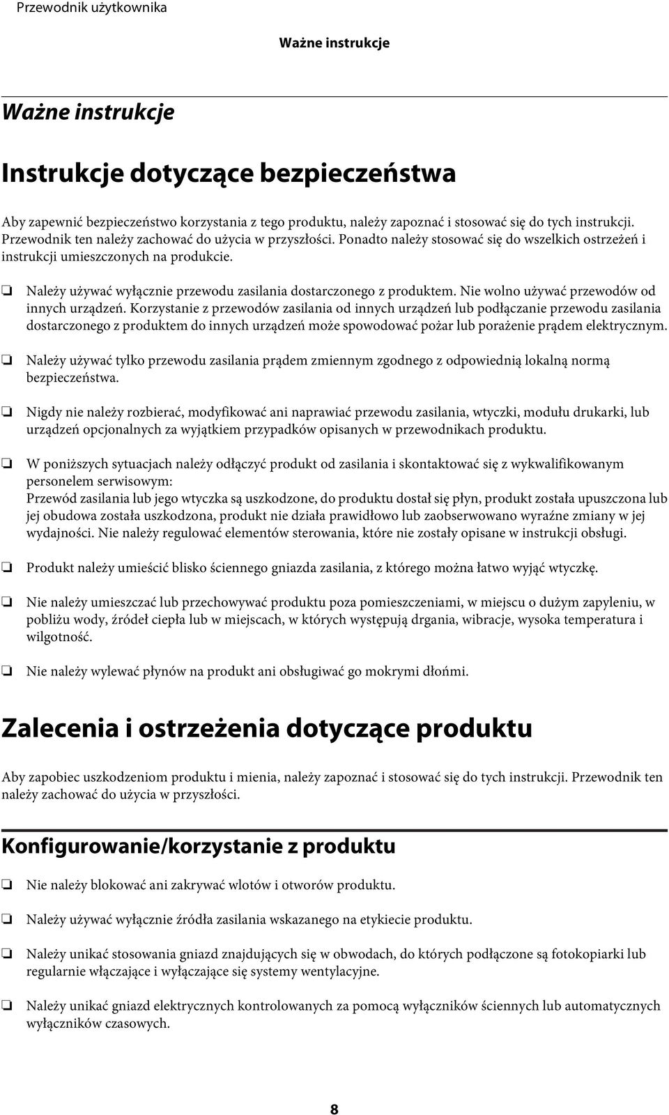 Należy używać wyłącznie przewodu zasilania dostarczonego z produktem. Nie wolno używać przewodów od innych urządzeń.