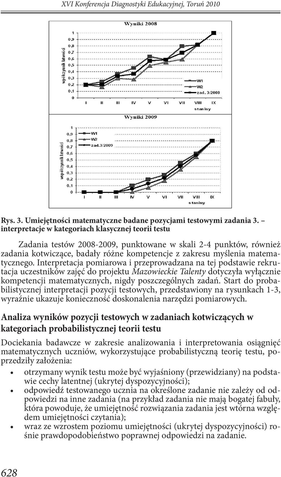 Interpretacja pomiarowa i przeprowadzana na tej podstawie rekrutacja uczestników zajęć do projektu Mazowieckie Talenty dotyczyła wyłącznie kompetencji matematycznych, nigdy poszczególnych zadań.