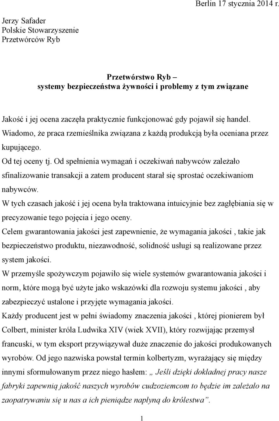 handel. Wiadomo, że praca rzemieślnika związana z każdą produkcją była oceniana przez kupującego. Od tej oceny tj.