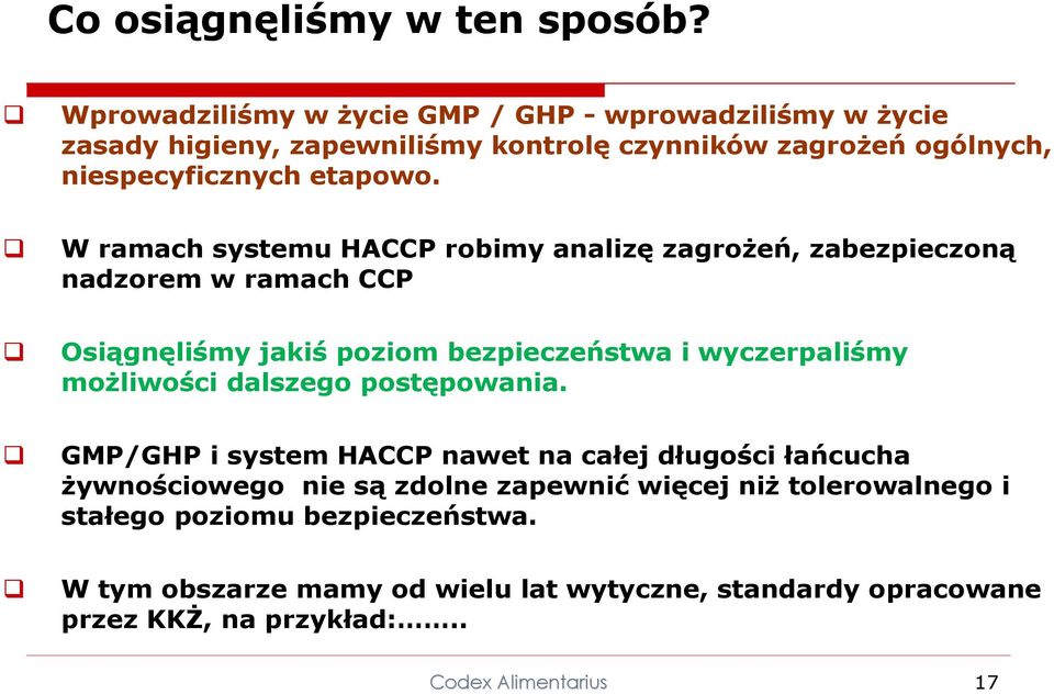 W ramach systemu HACCP robimy analizę zagrożeń, zabezpieczoną nadzorem w ramach CCP Osiągnęliśmy jakiśpoziom bezpieczeństwa i wyczerpaliśmy możliwości