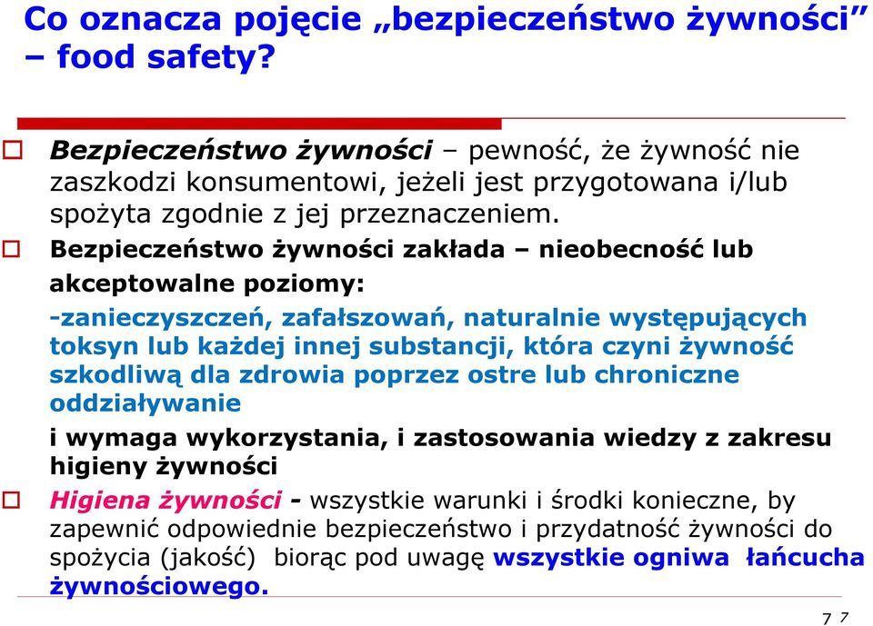 Bezpieczeństwo żywności zakłada nieobecność lub akceptowalne poziomy: -zanieczyszczeń, zafałszowań, naturalnie występujących toksyn lub każdej innej substancji, która czyni