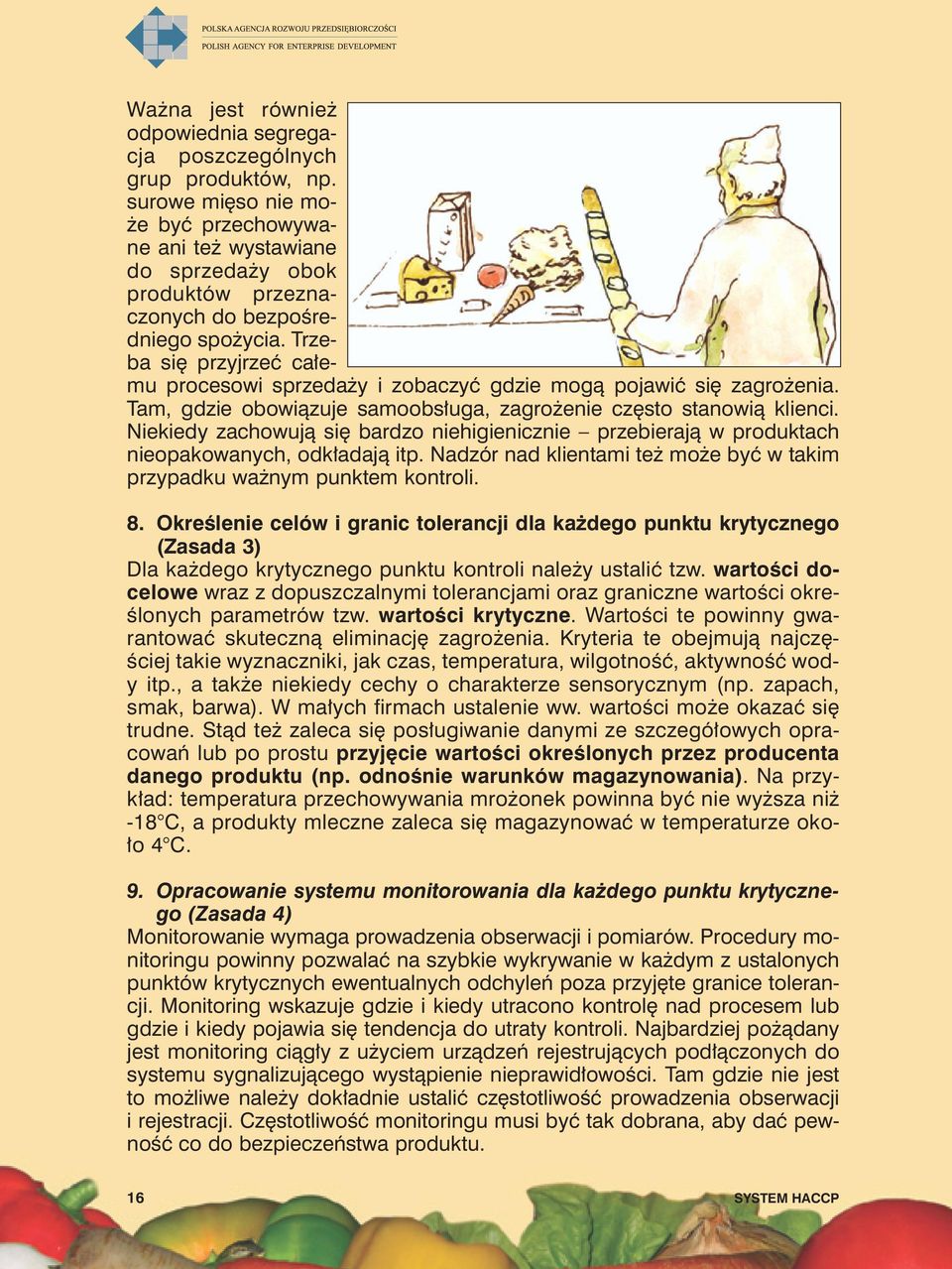 Trzeba się przyjrzeć całemu procesowi sprzedaży i zobaczyć gdzie mogą pojawić się zagrożenia. Tam, gdzie obowiązuje samoobsługa, zagrożenie często stanowią klienci.