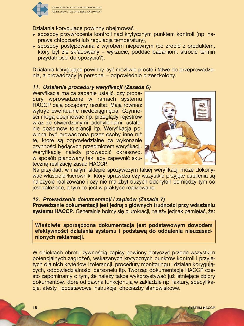 spożycia?). Działania korygujące powinny być możliwie proste i łatwe do przeprowadzenia, a prowadzący je personel odpowiednio przeszkolony. 11.