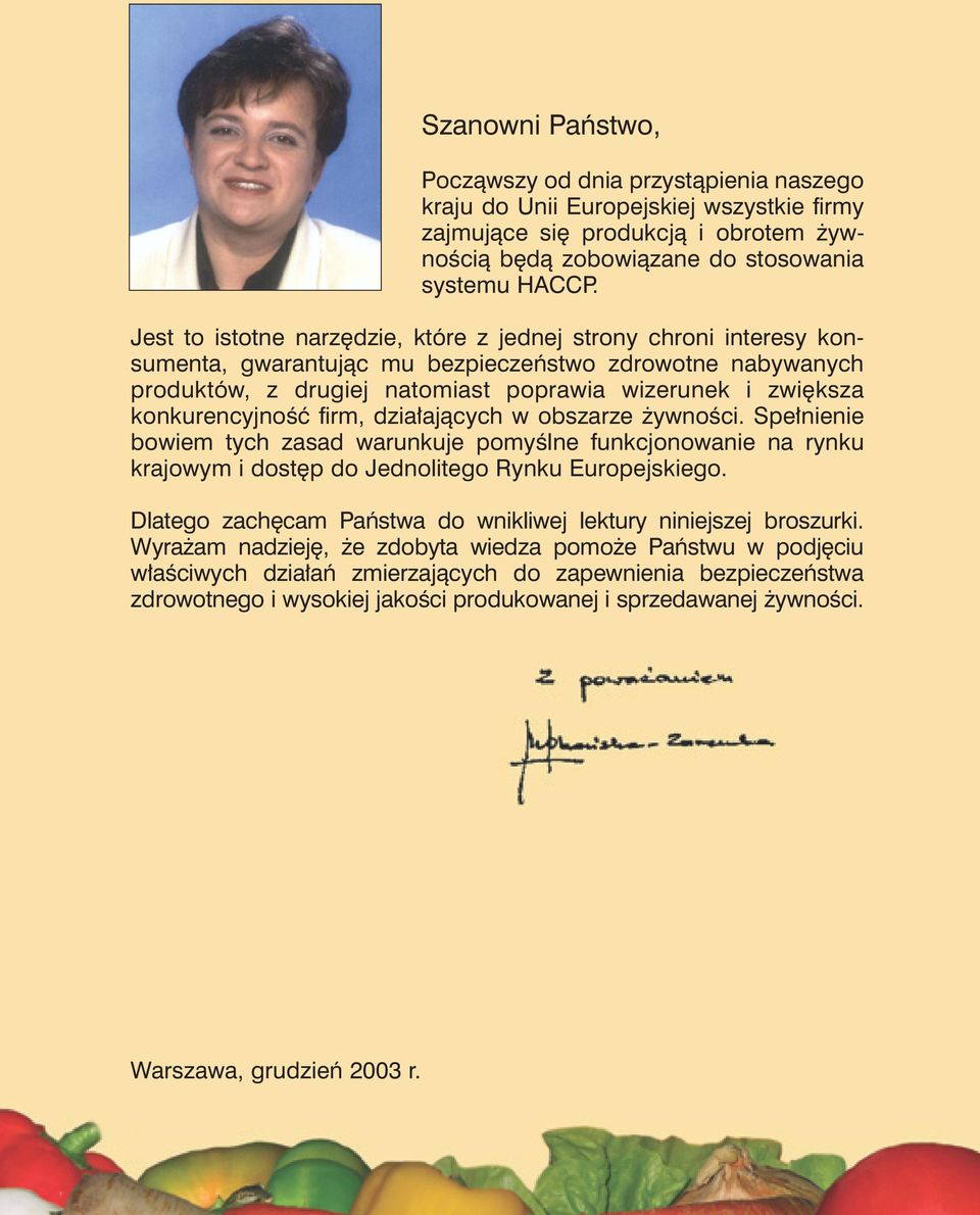konkurencyjność firm, działających w obszarze żywności. Spełnienie bowiem tych zasad warunkuje pomyślne funkcjonowanie na rynku krajowym i dostęp do Jednolitego Rynku Europejskiego.