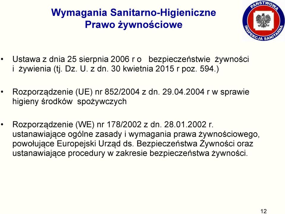 z dn. 29.04.2004 r w sprawie higieny środków spożywczych Rozporządzenie (WE) nr 178/2002 z dn. 28.01.2002 r.