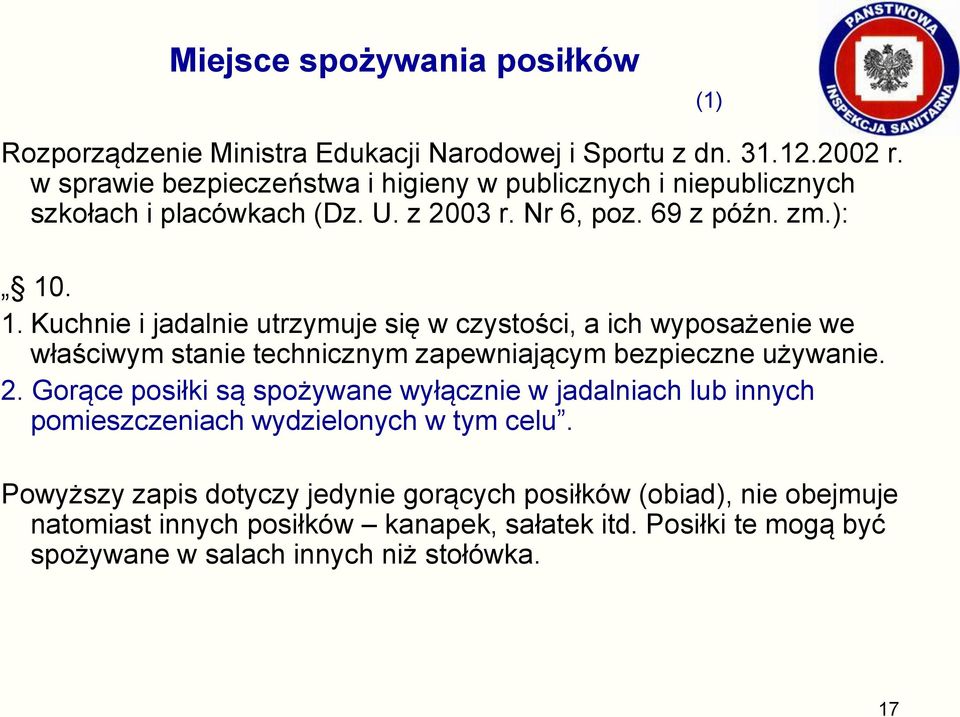 . 1. Kuchnie i jadalnie utrzymuje się w czystości, a ich wyposażenie we właściwym stanie technicznym zapewniającym bezpieczne używanie. 2.