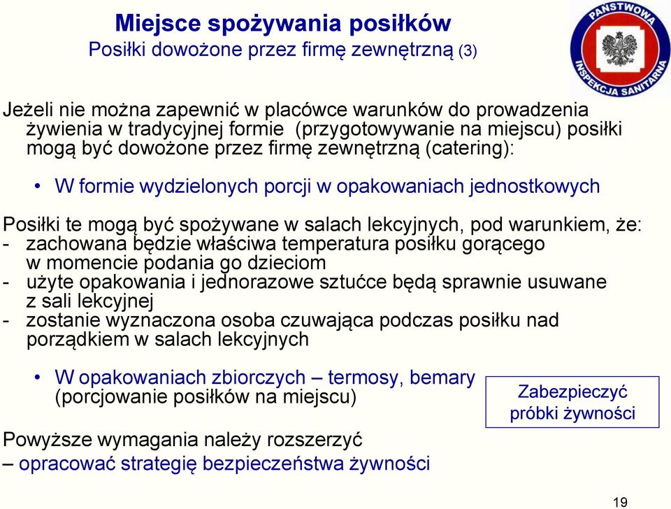 właściwa temperatura posiłku gorącego w momencie podania go dzieciom - użyte opakowania i jednorazowe sztućce będą sprawnie usuwane z sali lekcyjnej - zostanie wyznaczona osoba czuwająca podczas